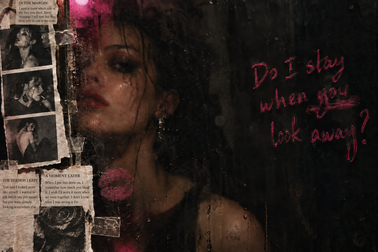 A face behind misted glass, taped photographs and three paper fragments beside the lipstick question Do I stay when you look away?